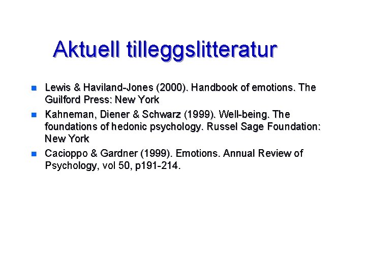 Aktuell tilleggslitteratur n n n Lewis & Haviland-Jones (2000). Handbook of emotions. The Guilford
