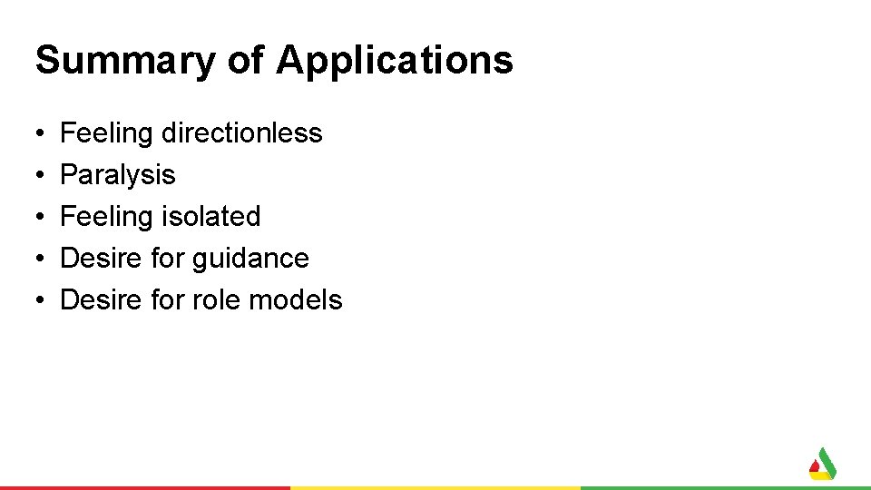 Summary of Applications • • • Feeling directionless Paralysis Feeling isolated Desire for guidance