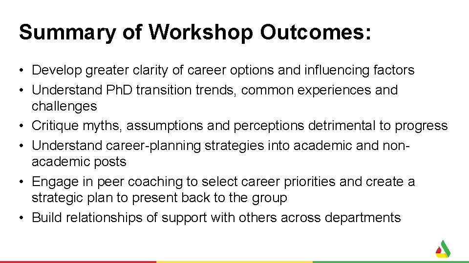 Summary of Workshop Outcomes: • Develop greater clarity of career options and influencing factors