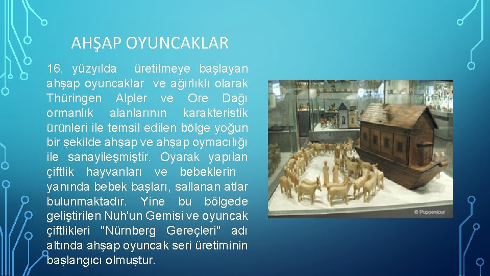 AHŞAP OYUNCAKLAR 16. yüzyılda üretilmeye başlayan ahşap oyuncaklar ve ağırlıklı olarak Thüringen Alpler ve