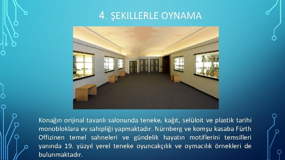 4. ŞEKILLERLE OYNAMA Konağın orijinal tavanlı salonunda teneke, kağıt, selüloit ve plastik tarihi monobloklara