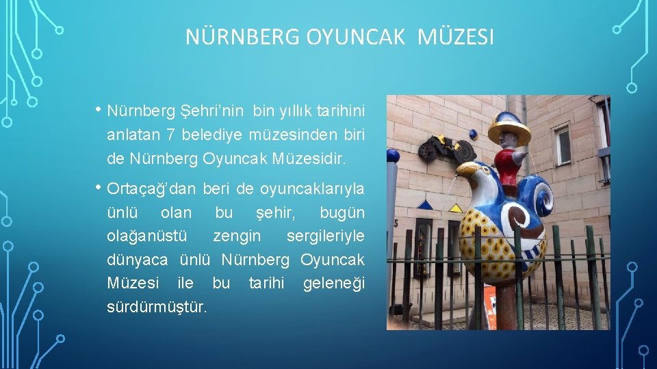 NÜRNBERG OYUNCAK MÜZESI • Nürnberg Şehri’nin bin yıllık tarihini anlatan 7 belediye müzesinden biri