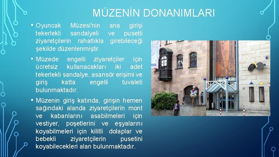 MÜZENİN DONANIMLARI • Oyuncak Müzesi'nin ana girişi tekerlekli sandalyeli ve pusetli ziyaretçilerin rahatlıkla girebileceği