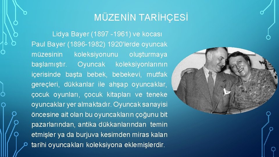 MÜZENİN TARİHÇESİ Lidya Bayer (1897 -1961) ve kocası Paul Bayer (1896 -1982) 1920'lerde oyuncak