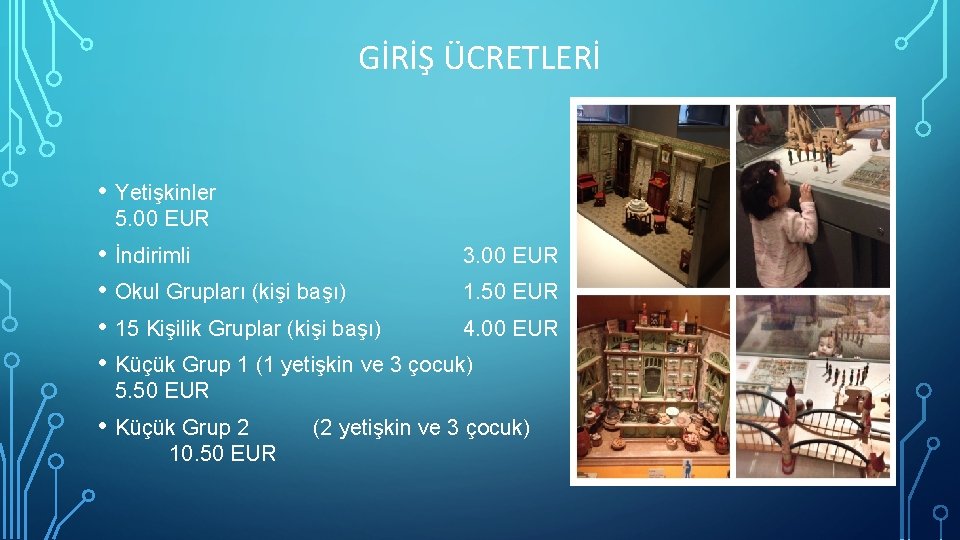 GİRİŞ ÜCRETLERİ • Yetişkinler 5. 00 EUR • İndirimli 3. 00 EUR • Okul