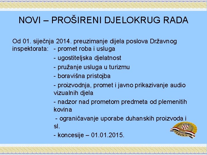 NOVI – PROŠIRENI DJELOKRUG RADA Od 01. siječnja 2014. preuzimanje dijela poslova Državnog inspektorata: