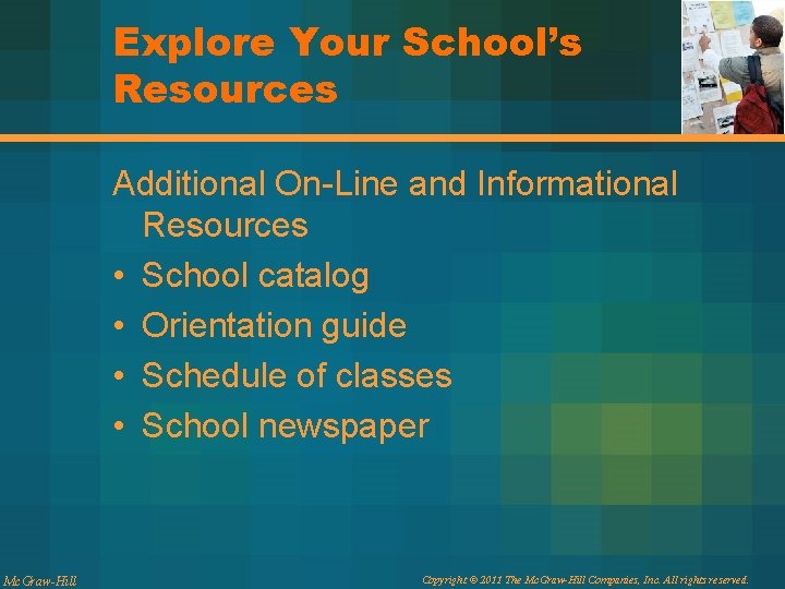 Explore Your School’s Resources Additional On-Line and Informational Resources • School catalog • Orientation