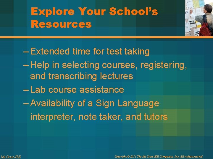 Explore Your School’s Resources – Extended time for test taking – Help in selecting