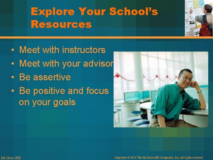 Explore Your School’s Resources • • Meet with instructors Meet with your advisor Be