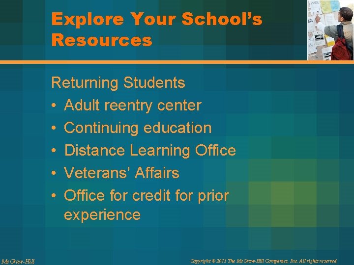 Explore Your School’s Resources Returning Students • Adult reentry center • Continuing education •