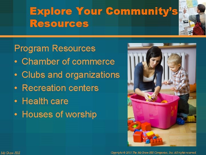 Explore Your Community’s Resources Program Resources • Chamber of commerce • Clubs and organizations