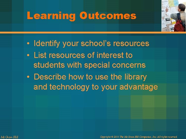 Learning Outcomes • Identify your school’s resources • List resources of interest to students