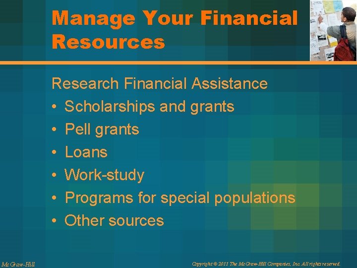 Manage Your Financial Resources Research Financial Assistance • Scholarships and grants • Pell grants