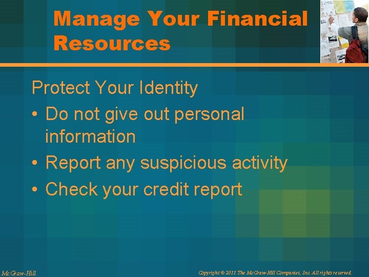 Manage Your Financial Resources Protect Your Identity • Do not give out personal information