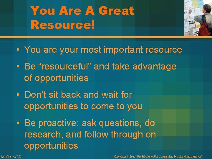 You Are A Great Resource! • You are your most important resource • Be