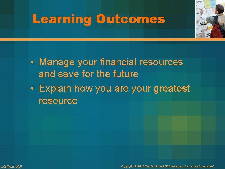 Learning Outcomes • Manage your financial resources and save for the future • Explain