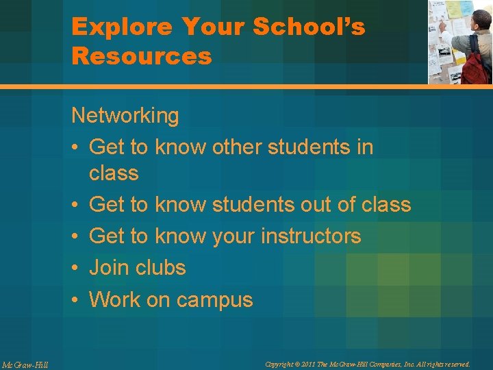 Explore Your School’s Resources Networking • Get to know other students in class •