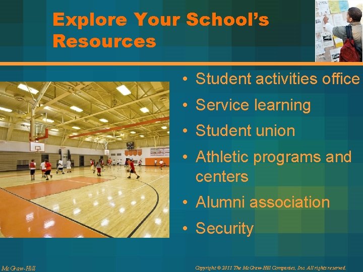 Explore Your School’s Resources • Student activities office • Service learning • Student union