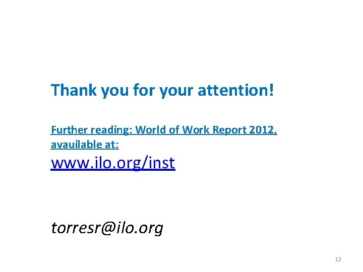 Thank you for your attention! Further reading: World of Work Report 2012, avauilable at: