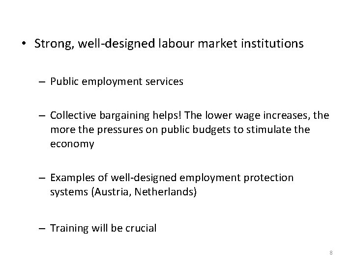  • Strong, well-designed labour market institutions – Public employment services – Collective bargaining