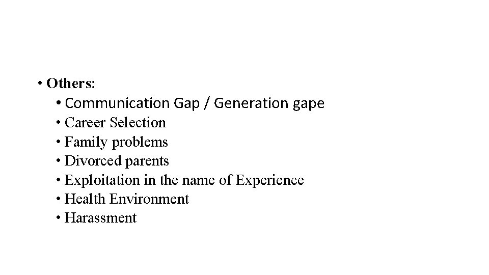  • Others: • Communication Gap / Generation gape • Career Selection • Family