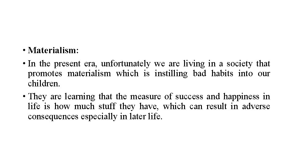  • Materialism: • In the present era, unfortunately we are living in a