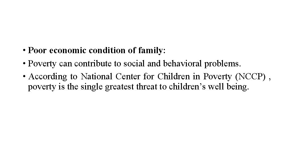  • Poor economic condition of family: • Poverty can contribute to social and