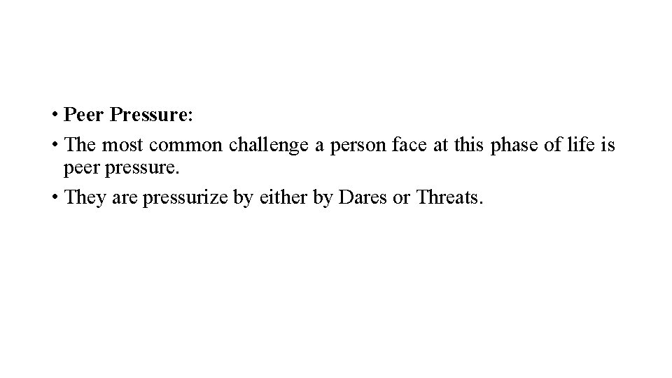  • Peer Pressure: • The most common challenge a person face at this