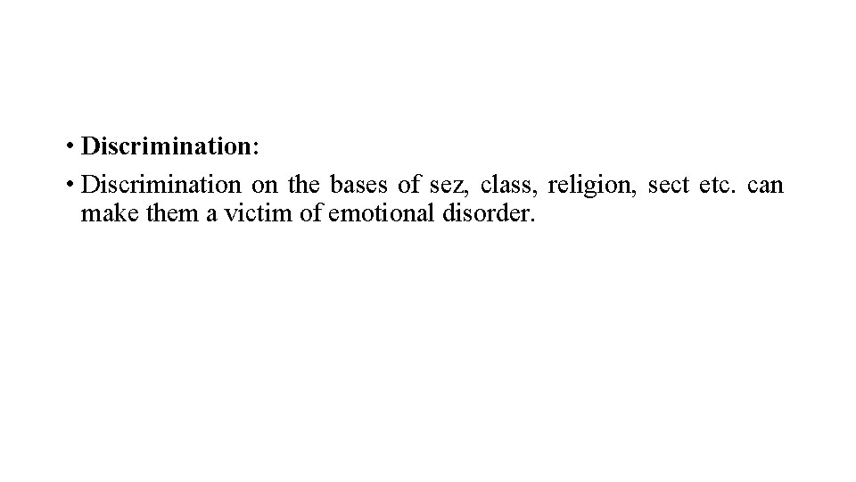  • Discrimination: • Discrimination on the bases of sez, class, religion, sect etc.