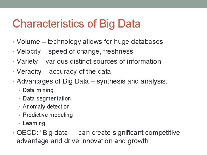 Characteristics of Big Data • Volume – technology allows for huge databases • Velocity