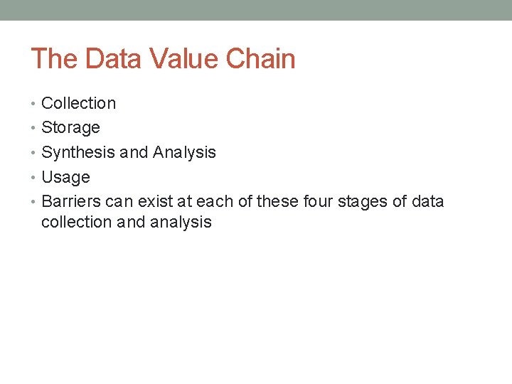 The Data Value Chain • Collection • Storage • Synthesis and Analysis • Usage