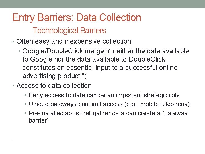 Entry Barriers: Data Collection Technological Barriers • Often easy and inexpensive collection • Google/Double.