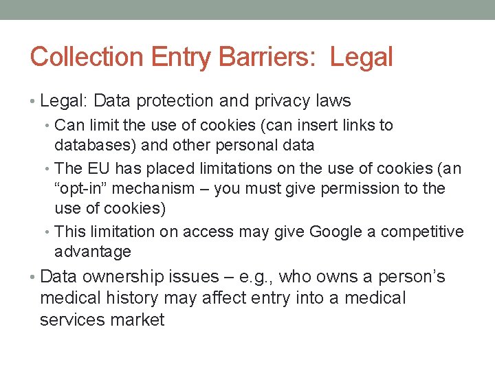 Collection Entry Barriers: Legal • Legal: Data protection and privacy laws • Can limit