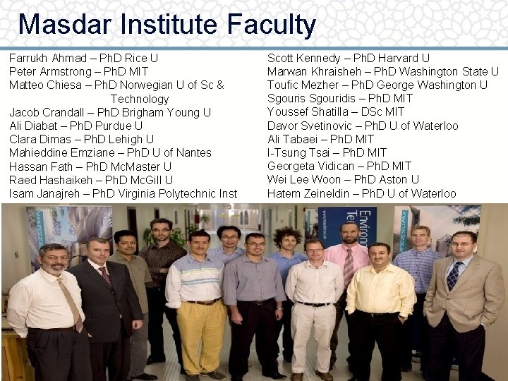 Masdar Institute Faculty Farrukh Ahmad – Ph. D Rice U Peter Armstrong – Ph.