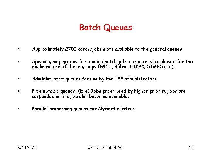 Batch Queues • Approximately 2700 cores/jobs slots available to the general queues. • Special