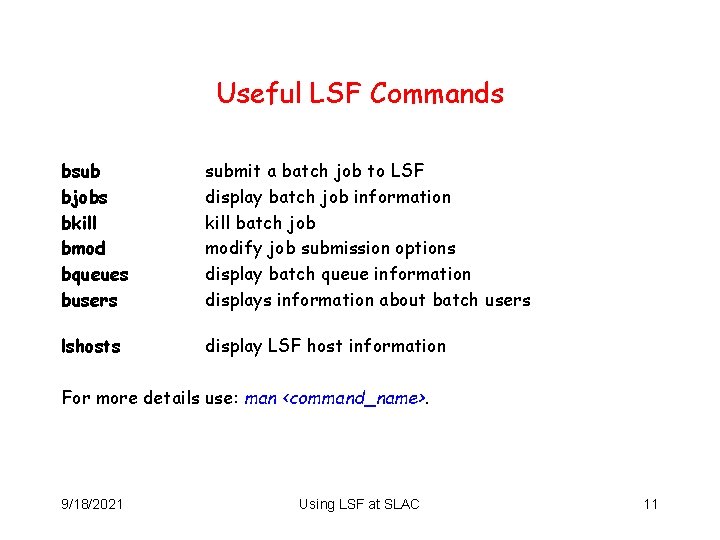 Useful LSF Commands bsub bjobs bkill bmod bqueues busers submit a batch job to