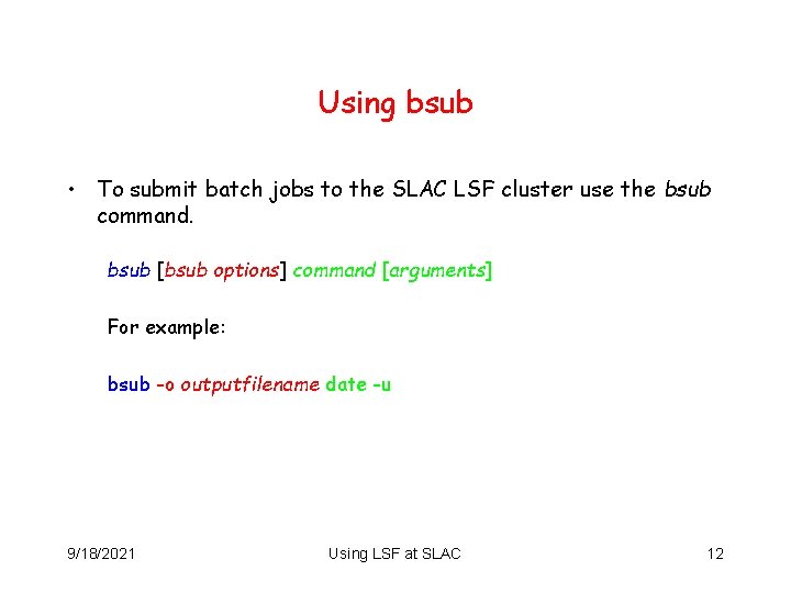 Using bsub • To submit batch jobs to the SLAC LSF cluster use the