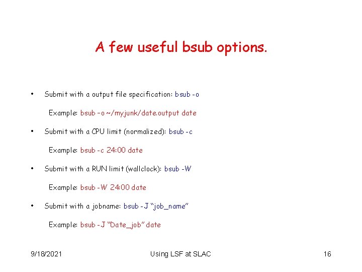 A few useful bsub options. • Submit with a output file specification: bsub -o