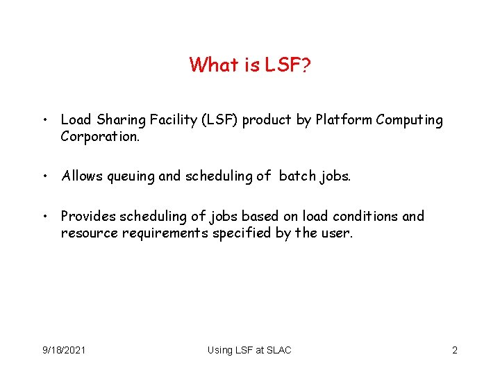 What is LSF? • Load Sharing Facility (LSF) product by Platform Computing Corporation. •