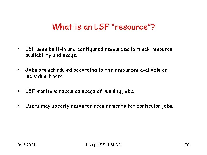 What is an LSF “resource”? • LSF uses built-in and configured resources to track