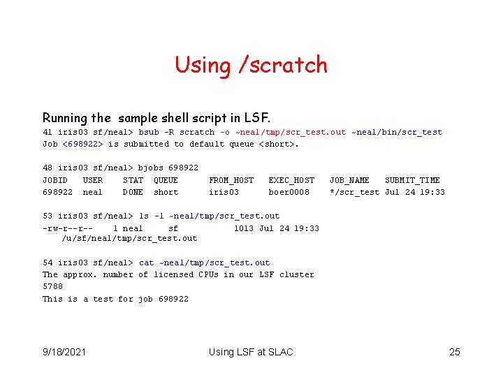 Using /scratch Running the sample shell script in LSF. 41 iris 03 sf/neal> bsub
