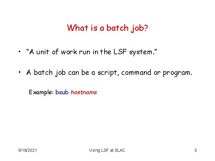 What is a batch job? • “A unit of work run in the LSF