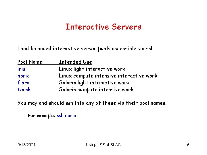 Interactive Servers Load balanced interactive server pools accessible via ssh. Pool Name iris noric