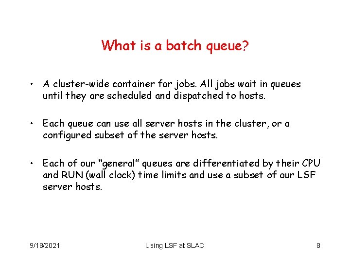 What is a batch queue? • A cluster-wide container for jobs. All jobs wait