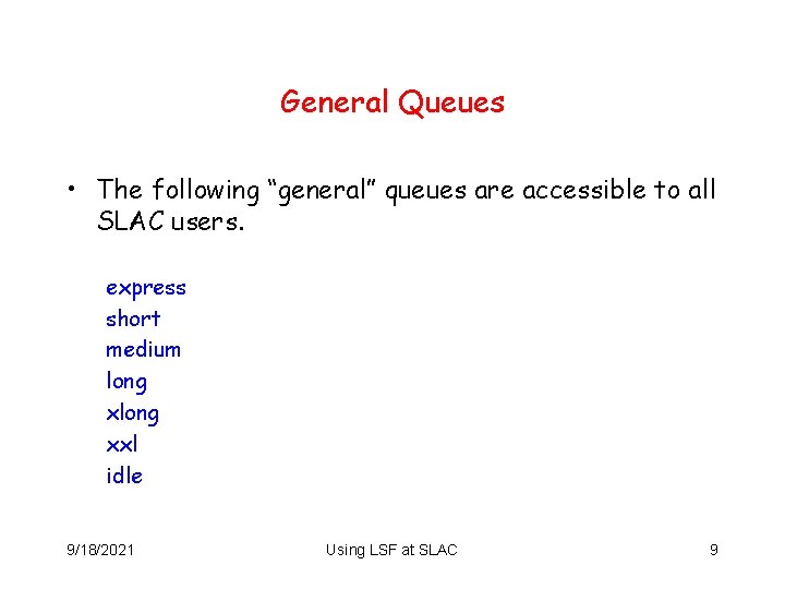 General Queues • The following “general” queues are accessible to all SLAC users. express