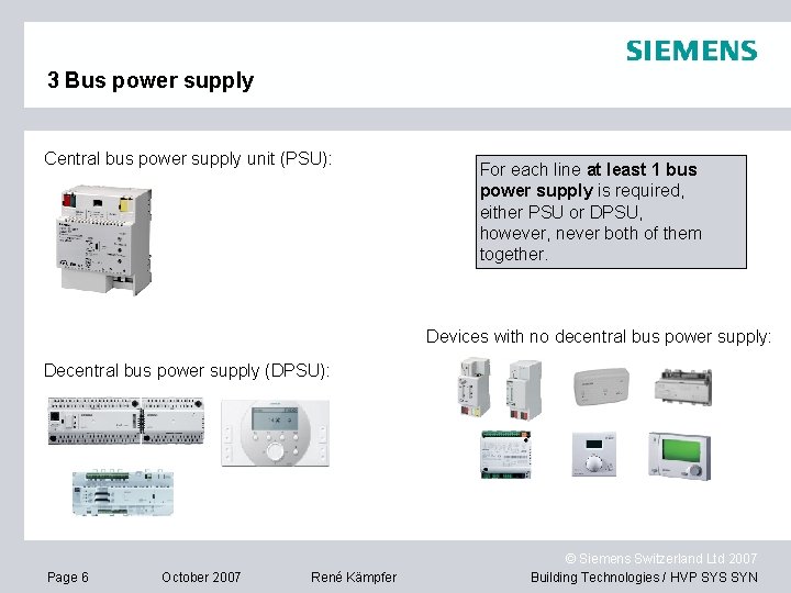 3 Bus power supply Central bus power supply unit (PSU): For each line at