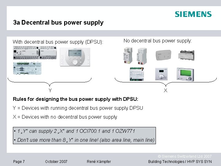 3 a Decentral bus power supply With decentral bus power supply (DPSU): No decentral