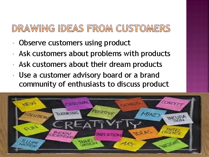  Observe customers using product Ask customers about problems with products Ask customers about