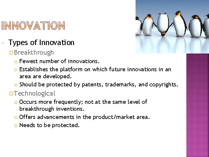  Types of Innovation Breakthrough Fewest number of innovations. Establishes the platform on which