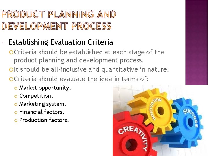  Establishing Evaluation Criteria should be established at each stage of the product planning